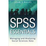 SPSS Essentials Managing and Analyzing Social Sciences Data by Kulas, John T., 9780470226179