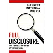 Full Disclosure: The Perils and Promise of Transparency by Archon Fung , Mary Graham , David Weil, 9780521876179