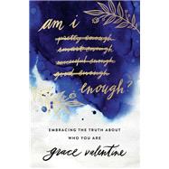 Am I Enough? by Valentine, Grace, 9780785216179