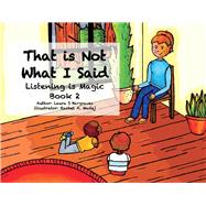That is Not What I Said Listening is Magic Book 2 by Hargraves, Laura S; Madej, Rachel A, 9781098366179