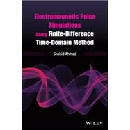 Electromagnetic Pulse Simulations Using Finite-difference Time-domain Method by Ahmed, Shahid, 9781119526179