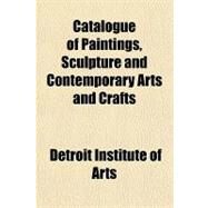 Catalogue of Paintings, Sculpture and Contemporary Arts and Crafts by Detroit Institute of Arts, 9781151416179