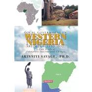 Local Government in Western Nigeria, Abeokuta, 1830-1953: A Case Study of Exemplary Institutional Change by Savage, Akinniyi, 9781441586179