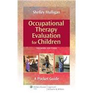 Occupational Therapy Evaluation for Children A Pocket Guide by Mulligan, Shelley E., 9781451176179