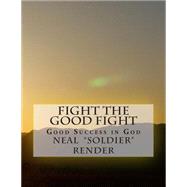 Fight the Good Fight by Render, Neal D., 9781507846179