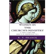 Women in the Church's Ministry: A Test-Case for Biblical Hermeneutics by R. T. France, 9781592446179