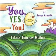 You, YES You! Yolki's Journey Within by Kaushik, Somya; HAGY, ANNIE, 9781667856179
