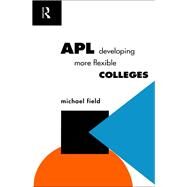 APL: Developing more flexible colleges by Field,Michael, 9781138466180