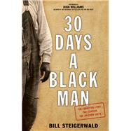 30 Days a Black Man The Forgotten Story That Exposed the Jim Crow South by Steigerwald, Bill; Williams, Juan, 9781493026180