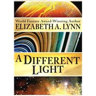 A Different Light by Elizabeth A. Lynn, 9781497606180
