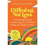 Different, Not Less A neurodivergent's guide to embracing your true self and finding your happily ever after by Hayden, Chloe, 9781922616180
