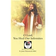 O Lord, You Heal Our Infirmities by Fahnestock, John, 9781973656180