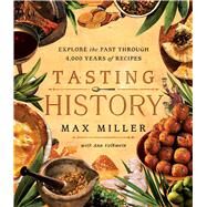 Tasting History Explore the Past through 4,000 Years of Recipes (A Cookbook) by Miller, Max; Volkwein, Ann, 9781982186180