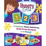 Hungry Girl 1-2-3 The Easiest, Most Delicious, Guilt-Free Recipes on the Planet by Lillien, Lisa, 9780312556181
