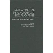 Developmental Psychology and Social Change: Research, History and Policy by Edited by David B. Pillemer , Sheldon H. White, 9780521826181