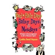 Bad Hair Days, Rainy Days, and Mondays : Wisdom and Encouragement to Life a Woman's Spirit by Hopson, Cynthia Bond, 9780687496181