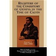 Registers of the Consistory of Geneva at the Time of Calvin Vol. 1 : 1542-1544 by Kingdon, Robert M., 9780802846181