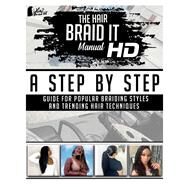 The Hair Braid it Manual HD A Step By Step Guide for Popular Braiding Styles and Trending Hair Techniques by Hopson, Afiya, 9781098316181
