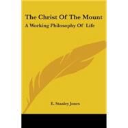 The Christ of the Mount: a Working Philo by Jones, E. Stanley, 9781425486181