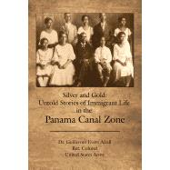 Silver and Gold: Untold Stories of Immigrant Life in the Panama Canal Zone by Airall, Guillermo Evers, 9781480906181