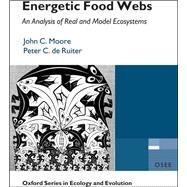 Energetic Food Webs An analysis of real and model ecosystems by Moore, John C.; de Ruiter, Peter C., 9780198566182