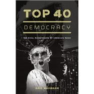 Top 40 Democracy by Weisbard, Eric, 9780226896182