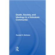Death, Society, And Ideology In A Hohokam Community by McGuire, Randall H., 9780367166182