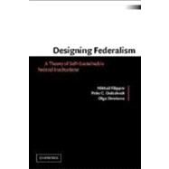Designing Federalism: A Theory of Self-Sustainable Federal Institutions by Mikhail Filippov , Peter C. Ordeshook , Olga Shvetsova, 9780521816182