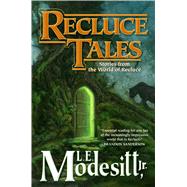 Recluce Tales Stories from the World of Recluce by Modesitt, Jr., L. E., 9780765386182