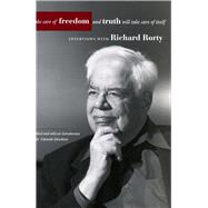 Take Care of Freedom And Truth Will Take Care of Itself by Rorty, Richard, 9780804746182
