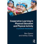 Cooperative Learning in Physical Education and Physical Activity: A Practical Introduction by Dyson; Ben, 9781138826182