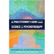 The Practitioner's Guide to the Science of Psychotherapy by Hill, Richard; Dahlitz, Matthew, 9781324016182