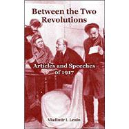 Between the Two Revolutions : Articles and Speeches Of 1917 by Lenin, Vladimir I. (NA), 9781410216182