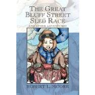Great Bluff Street Sled Race : And Other Adventures by Moore, Robert L., 9781436366182