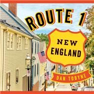 Route 1: New England A Quirky Road Trip from Maine to Connecticut by Tobyne, Dan, 9781608936182