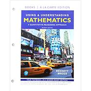 Using & Understanding Mathematics A Quantitative Reasoning Approach, Loose-Leaf Edition Plus MyLab Math with Integrated Review -- 24 Month Access Card Package by Bennett, Jeffrey O.; Briggs, William L., 9780135256183
