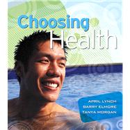 Choosing Health by Lynch, April; Elmore, Barry; Morgan, Tanya, 9780321516183