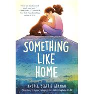Something Like Home by Arango, Andrea Beatriz, 9780593566183