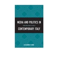 Media and Politics in Contemporary Italy From Berlusconi to Grillo by D'arma, Alessandro, 9780739186183