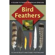 Bird Feathers A Guide to North American Species by Scott, S. David; McFarland, Casey, 9780811736183
