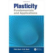 Plasticity: Fundamentals and Applications by Dixit; P.M., 9781466506183