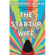 The Startup Wife A Novel by Anam, Tahmima, 9781982156183