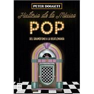 Historia de la msica pop Del gramfono a la Beatlemana by Doggett, Peter, 9788494696183