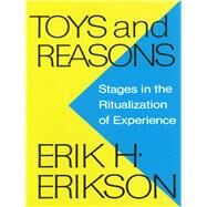 Toys and Reasons Stages in the Ritualization of Experience by Erikson, Erik H., 9780393336184