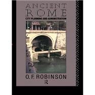 Ancient Rome: City Planning and Administration by Robinson,O. F., 9780415106184