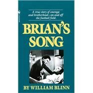 Brian's Song A True Story of Courage and Brotherhood--On and Off the Football Field by Blinn, William, 9780553266184