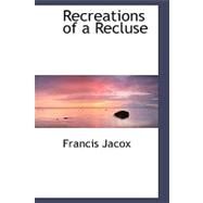 Recreations of a Recluse by Jacox, Francis, 9780554496184