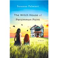 The Witch House of Persimmon Point A Novel by Palmieri, Suzanne, 9781250056184