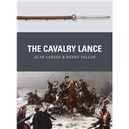 The Cavalry Lance by Larsen, Alan; Yallop, Henry; Dennis, Peter, 9781472816184