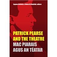 Patrick Pearse and the Theatre by McNulty, Eugene; Ghairbhi, Roisin Ni, 9781846826184